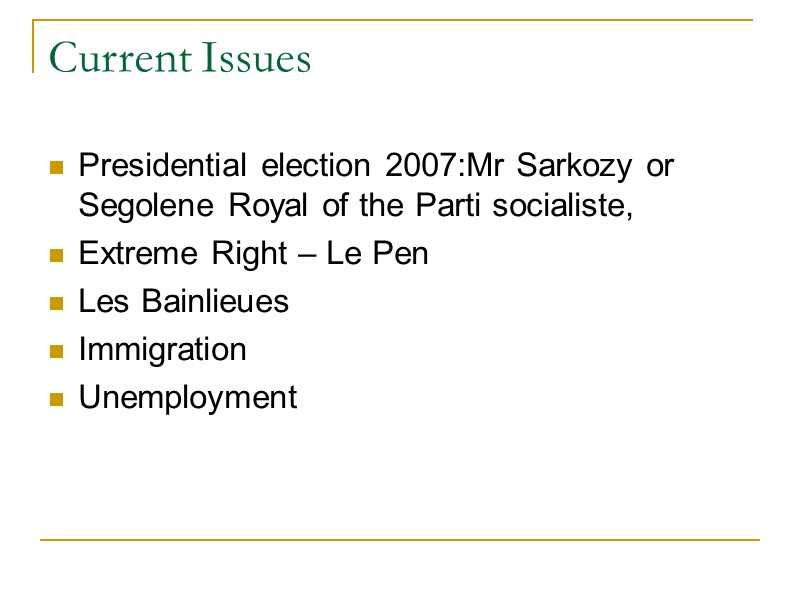 Current Issues Presidential election 2007:Mr Sarkozy or Segolene Royal of the Parti socialiste, 